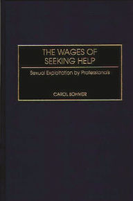 Title: The Wages of Seeking Help: Sexual Exploitation by Professionals, Author: Carol Bohmer