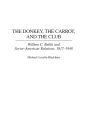 The Donkey, the Carrot, and the Club: William C. Bullitt and Soviet-American Relations, 1917-1948