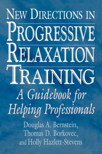 New Directions in Progressive Relaxation Training: A Guidebook for Helping Professionals / Edition 1