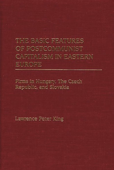 The Basic Features of Postcommunist Capitalism in Eastern Europe: Firms in Hungary, The Czech Republic, and Slovakia
