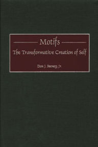 Title: Motifs: The Transformative Creation of Self, Author: Don J. Feeney