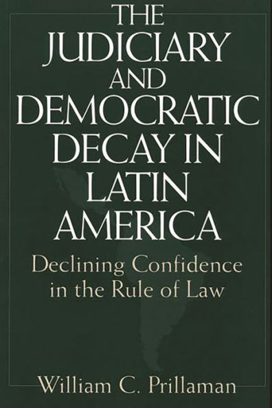 The Judiciary and Democratic Decay in Latin America: Declining Confidence in the Rule of Law / Edition 1