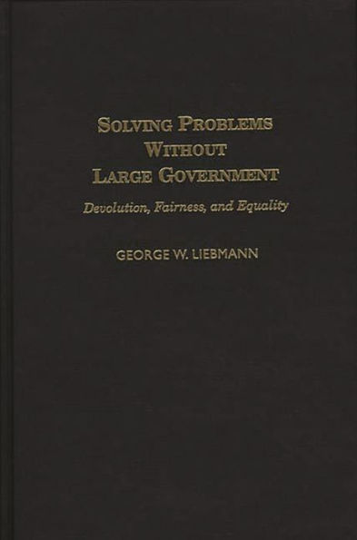 Solving Problems Without Large Government: Devolution, Fairness, and Equality
