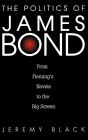 Alternative view 2 of The Politics of James Bond: From Fleming's Novels to the Big Screen