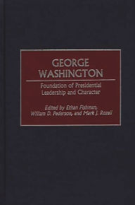 Title: George Washington: Foundation of Presidential Leadership and Character, Author: Ethan M. Fishman