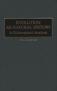 Title: Evolution as Natural History: A Philosophical Analysis, Author: Wim J. van der Steen