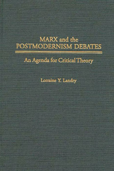 Marx and the Postmodernism Debates: An Agenda for Critical Theory