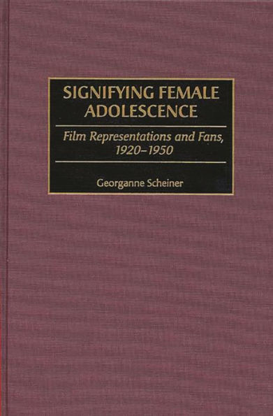 Signifying Female Adolescence: Film Representations and Fans, 1920-1950