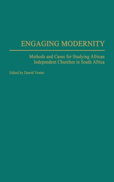 Engaging Modernity: Methods and Cases for Studying African Independent Churches in South Africa