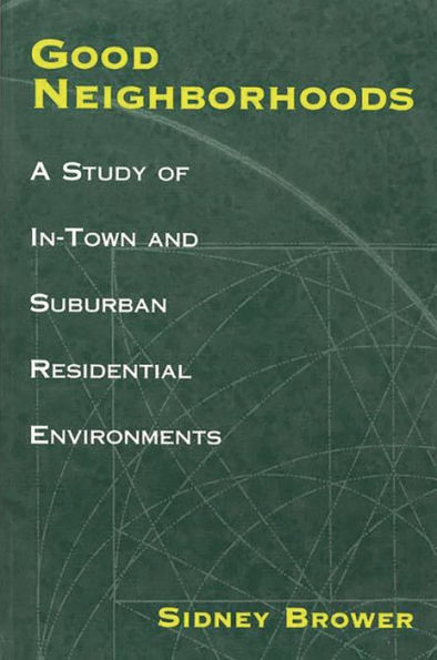 Good Neighborhoods: A Study of In-Town and Suburban Residential Environments / Edition 1