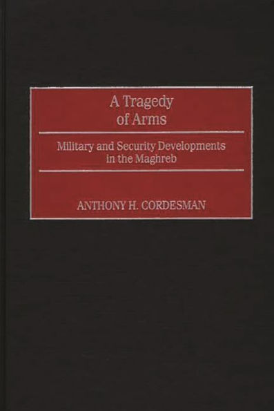 A Tragedy of Arms: Military and Security Developments in the Maghreb