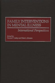 Title: Family Interventions in Mental Illness: International Perspectives, Author: Harriet P. Lefley