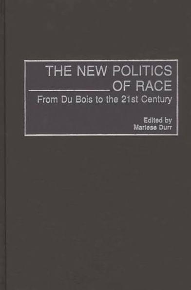 The New Politics of Race: From Du Bois to the 21st Century