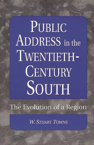 Public Address in the Twentieth-Century South: The Evolution of a Region / Edition 1