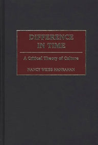 Title: Difference in Time: A Critical Theory of Culture, Author: Nancy W. Hanrahan