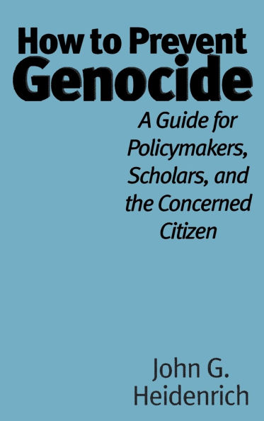 How to Prevent Genocide: A Guide for Policymakers, Scholars, and the Concerned Citizen