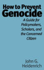 How to Prevent Genocide: A Guide for Policymakers, Scholars, and the Concerned Citizen