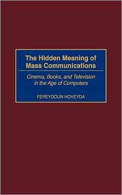 The Hidden Meaning of Mass Communications: Cinema, Books, and Television in the Age of Computers