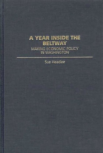 A Year Inside the Beltway: Making Economic Policy in Washington