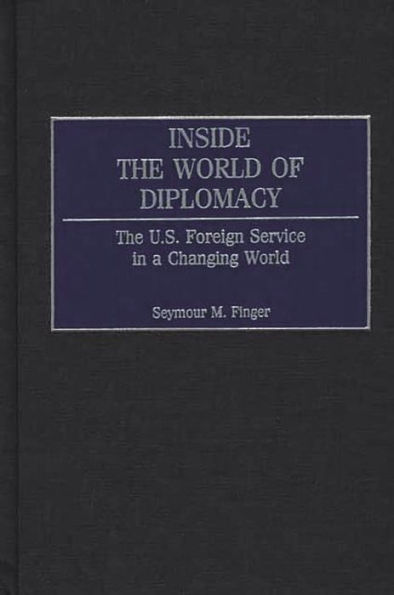 Inside The World of Diplomacy: U.S. Foreign Service a Changing