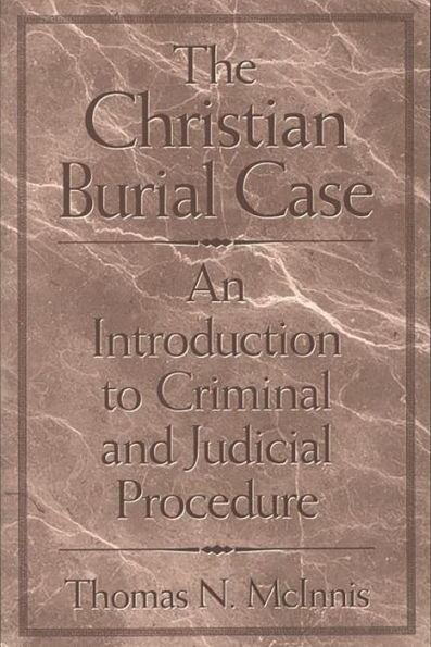 The Christian Burial Case: An Introduction to Criminal and Judicial Procedure / Edition 1