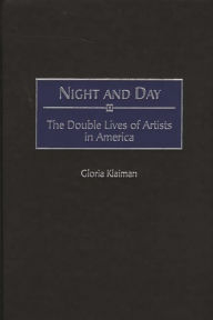 Title: Night and Day: The Double Lives of Artists in America, Author: Gloria Klaiman
