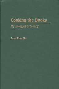 Title: Cooking the Books: Mythologies of Money, Author: Anna Kassulke