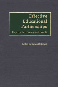 Title: Effective Educational Partnerships: Experts, Advocates, and Scouts, Author: Samuel Mitchell