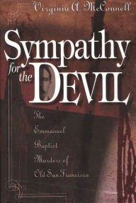 Title: Sympathy for the Devil: The Emmanuel Baptist Murders of Old San Francisco, Author: Virginia McConnell