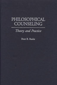 Title: Philosophical Counseling: Theory and Practice, Author: Peter B. Raabe