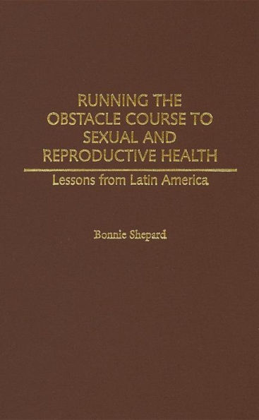Running the Obstacle Course to Sexual and Reproductive Health: Lessons from Latin America