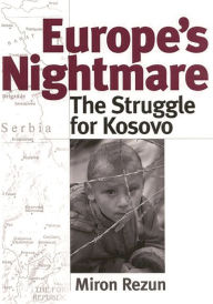 Title: Europe's Nightmare: The Struggle for Kosovo, Author: Miron Rezun