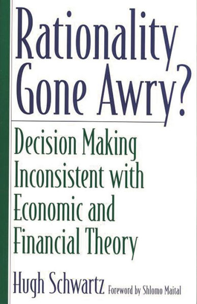 Rationality Gone Awry?: Decision Making Inconsistent with Economic and Financial Theory