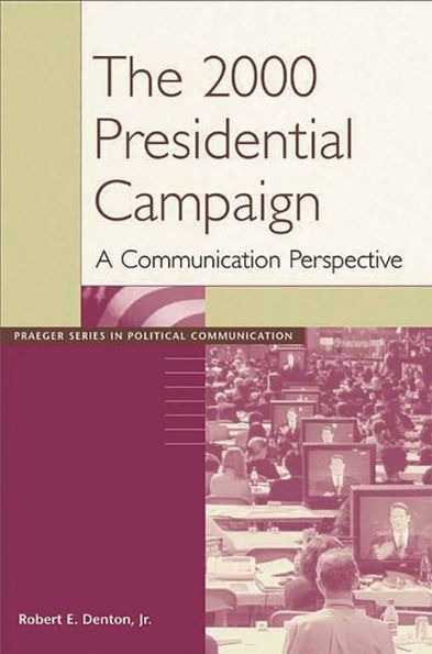 The 2000 Presidential Campaign: A Communication Perspective