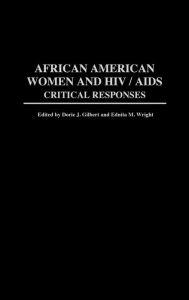 Title: African American Women and HIV/AIDS: Critical Responses, Author: Dorie J. Gilbert