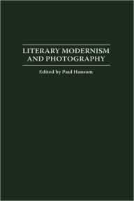 Title: Literary Modernism and Photography, Author: Paul  Hansom