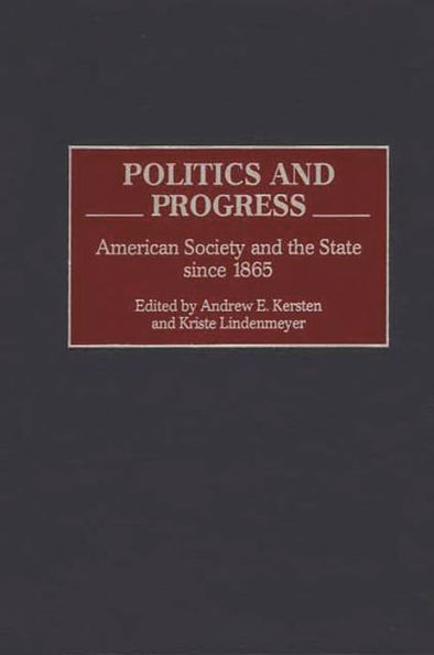 Politics and Progress: American Society and the State since 1865