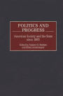 Politics and Progress: American Society and the State since 1865