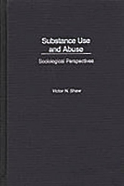 Substance Use and Abuse: Sociological Perspectives / Edition 1