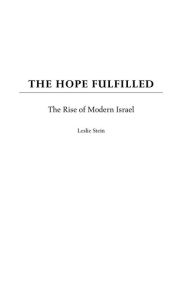 Title: The Hope Fulfilled: The Rise of Modern Israel, Author: Leslie Stein