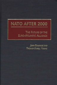 Title: NATO After 2000: The Future of the Euro-Atlantic Alliance, Author: John Borawski