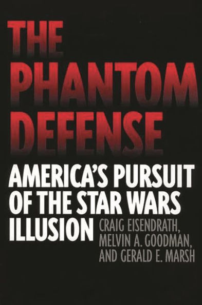 The Phantom Defense: America's Pursuit of the Star Wars Illusion