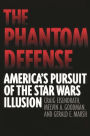 The Phantom Defense: America's Pursuit of the Star Wars Illusion