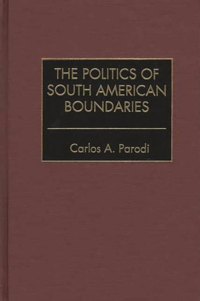 The Politics of South American Boundaries