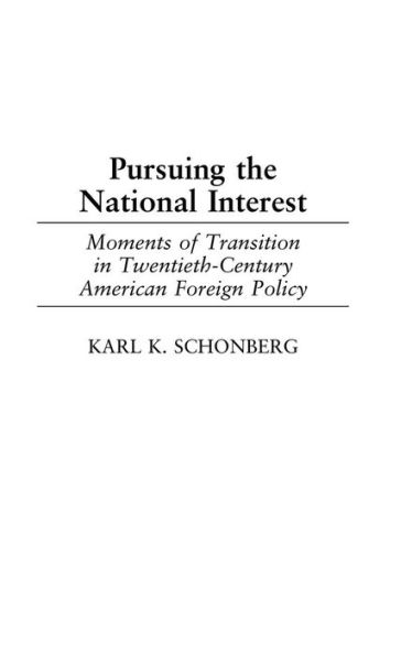 Pursuing the National Interest: Moments of Transition in Twentieth-Century American Foreign Policy