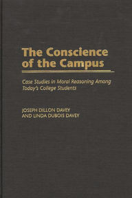 Title: The Conscience of the Campus: Case Studies in Moral Reasoning Among Today's College Students, Author: Joseph Dillon Davey