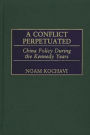 A Conflict Perpetuated: China Policy During the Kennedy Years
