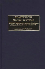 Title: Adapting to Globalization: Malaysia, South Africa, and the Challenges of Ethnic Redistribution with Growth, Author: Janis van der Westhuizen