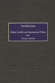 Title: Irredentism: Ethnic Conflict and International Politics, Author: Thomas Ambrosio