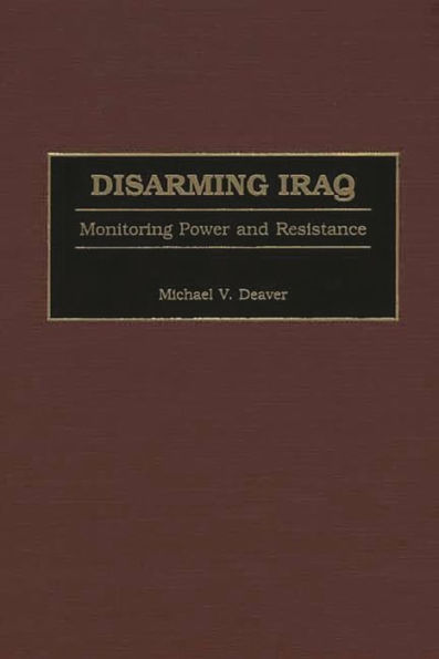 Disarming Iraq: Monitoring Power and Resistance